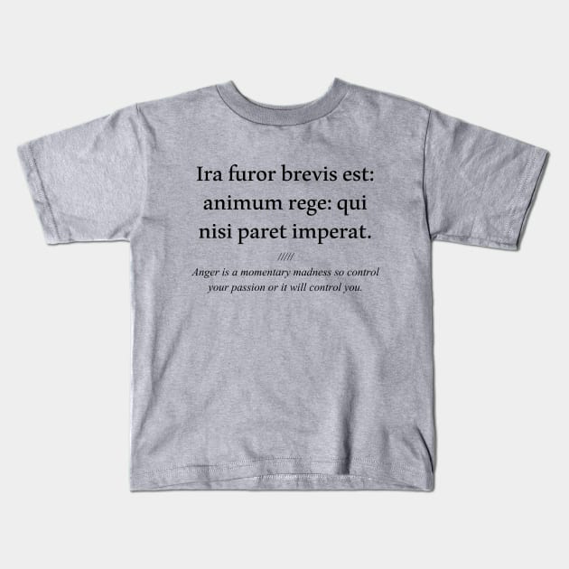 Latin quote: Ira furor brevis est: animum rege: qui nisi paret imperat. Kids T-Shirt by patpatpatterns